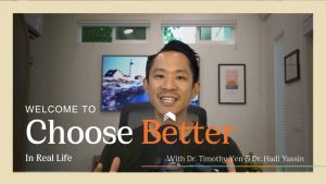 Choose Better In Real Life with Dr. Timothy Yen and Dr. Hadi Yassin
